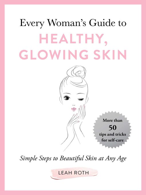 Title details for Every Woman's Guide to Healthy, Glowing Skin by Leah Roth - Available